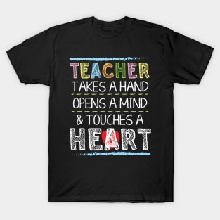 Teacher Takes A Hand Opens A Mind And Touches A Heart T-Shirt